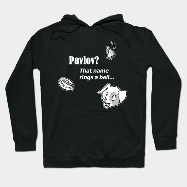 Pavlov? That name rings a bell - for dark backgrounds Hoodie by RubyMarleen